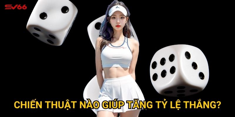 Chiến thuật nào giúp tăng tỷ lệ thắng?