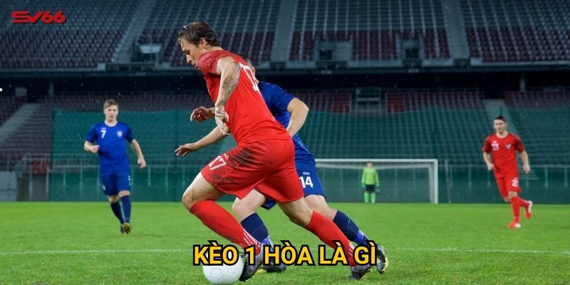Tại sao cần hiểu rõ kèo 1 hòa là gì khi chơi tại SV66?