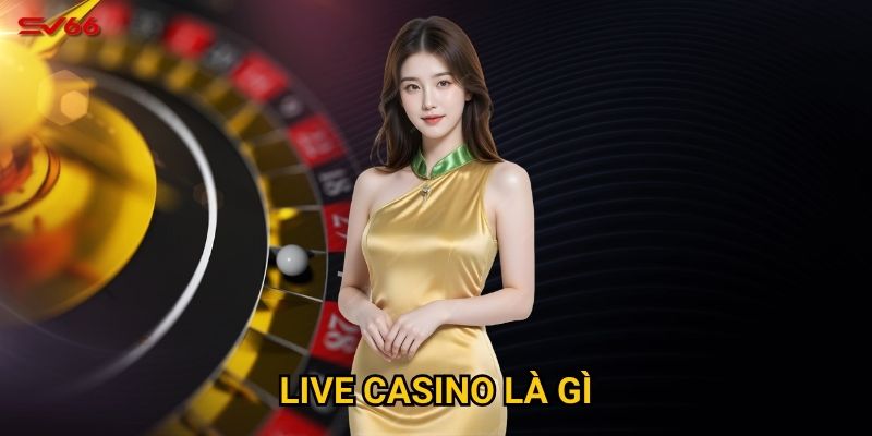 Live casino là gì