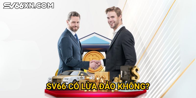 SV66 có lừa đảo không? 